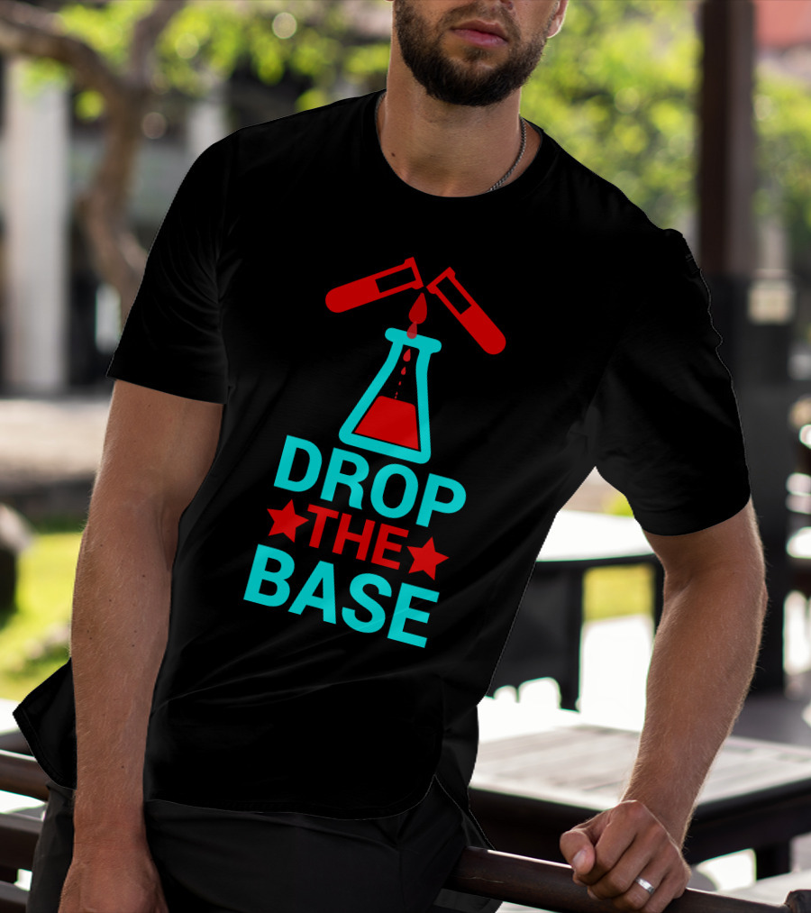 Drop The Base Chemistry Pun With Test Tubes And Beaker T-Shirt