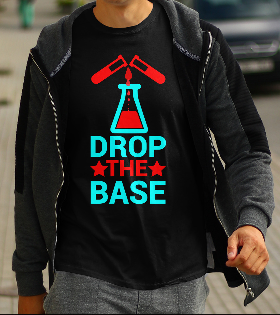 Drop The Base Chemistry Pun With Test Tubes And Beaker T-Shirt