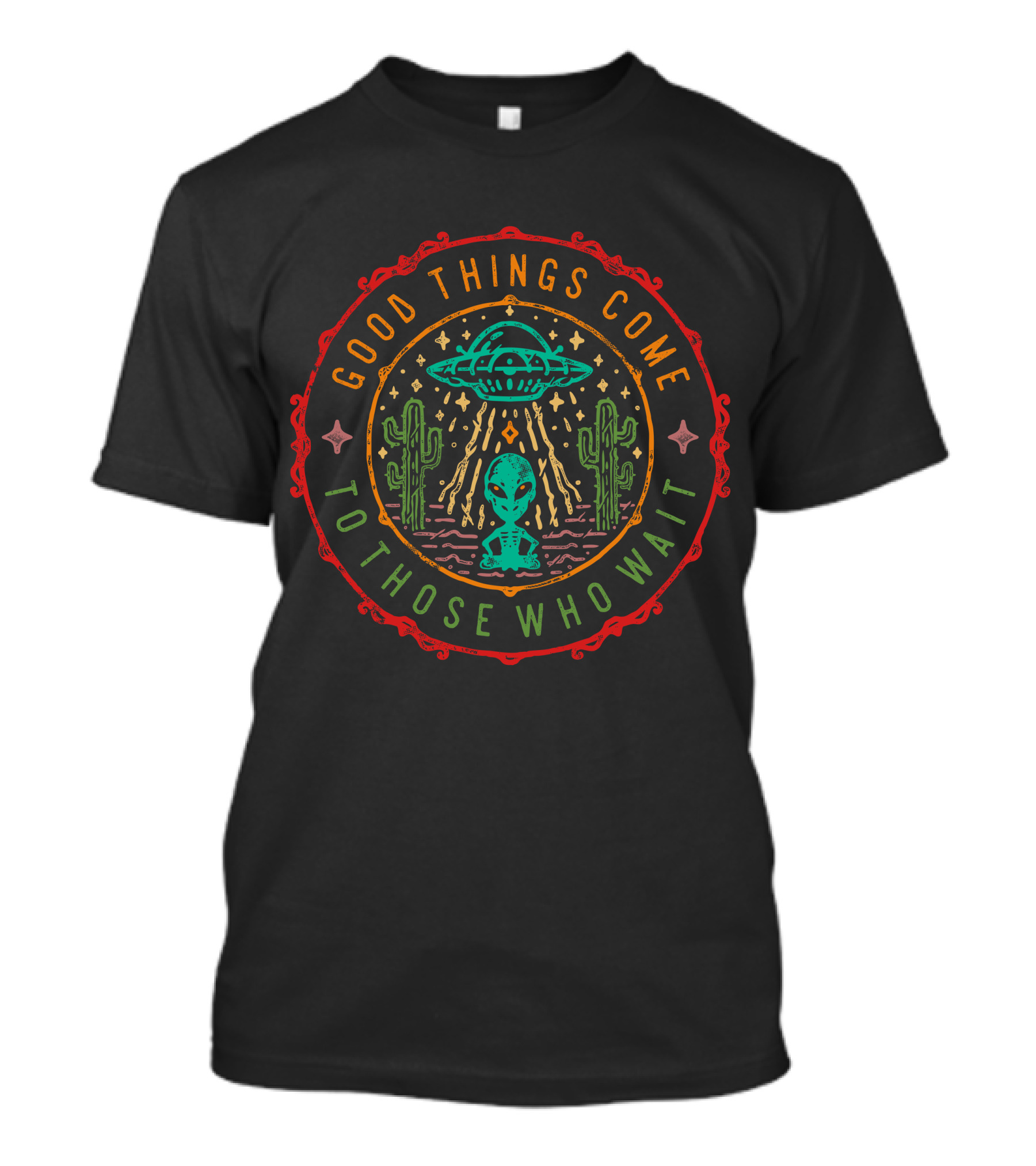 Good Things Come To Those Who Wait Alien UFO Desert Cactus Scene T-Shirt