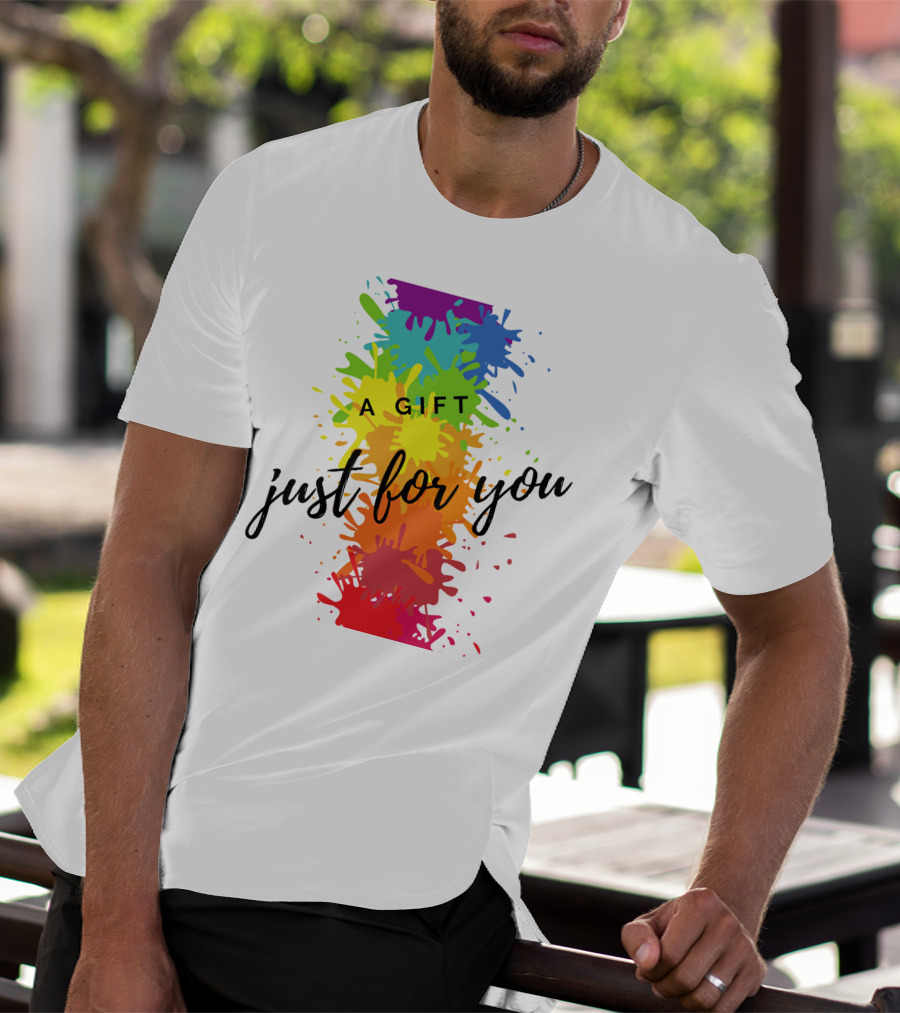 A Gift Just For You Rainbow Paint Splatter T-Shirt