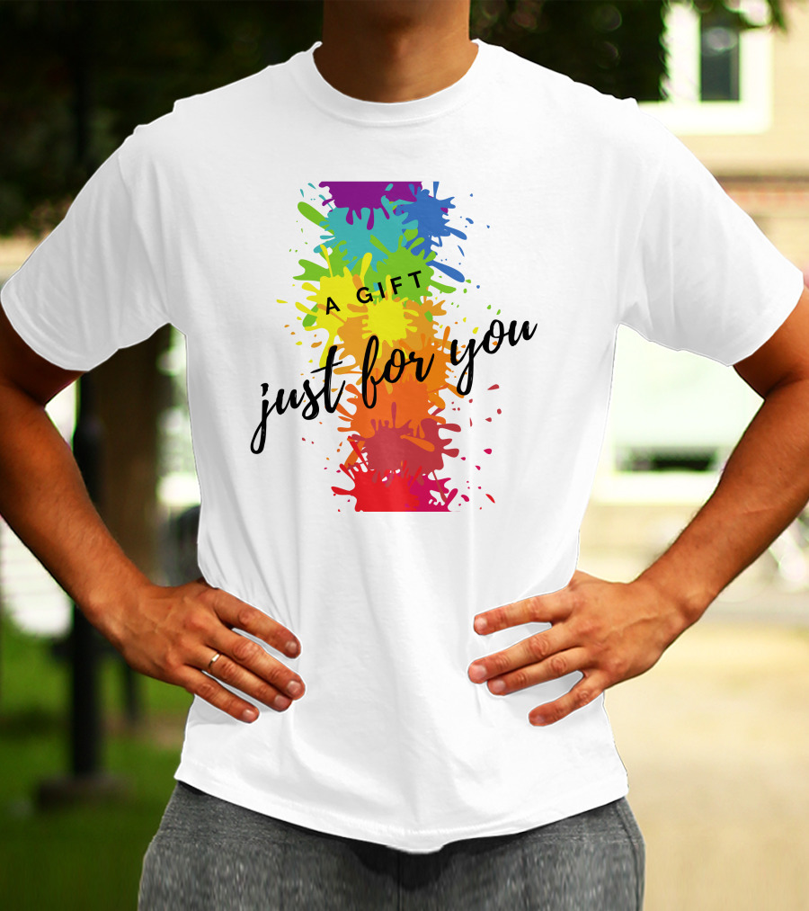 A Gift Just For You Rainbow Paint Splatter T-Shirt