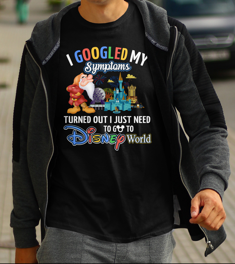 I Googled My Symptoms Turned Out I Just Need To Go To Disney World Grumpy T-Shirt