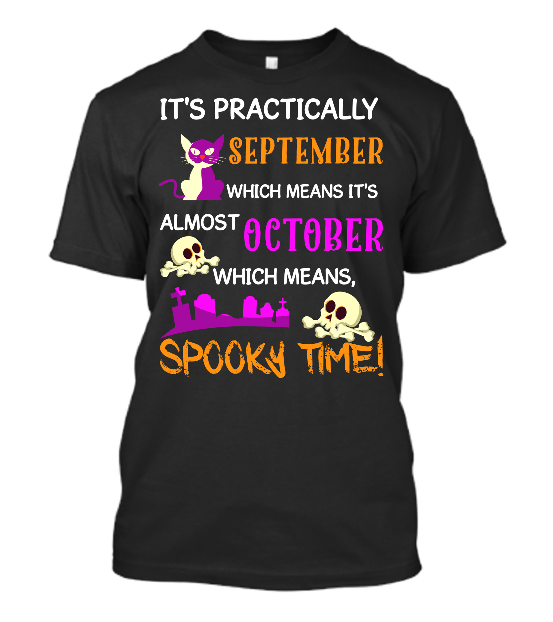 It's Practically September Almost October Spooky Time Halloween 47 T-Shirt