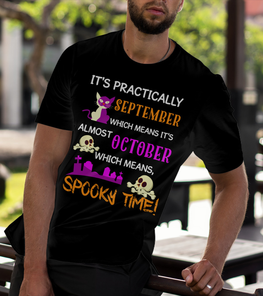 It's Practically September Almost October Spooky Time Halloween 47 T-Shirt