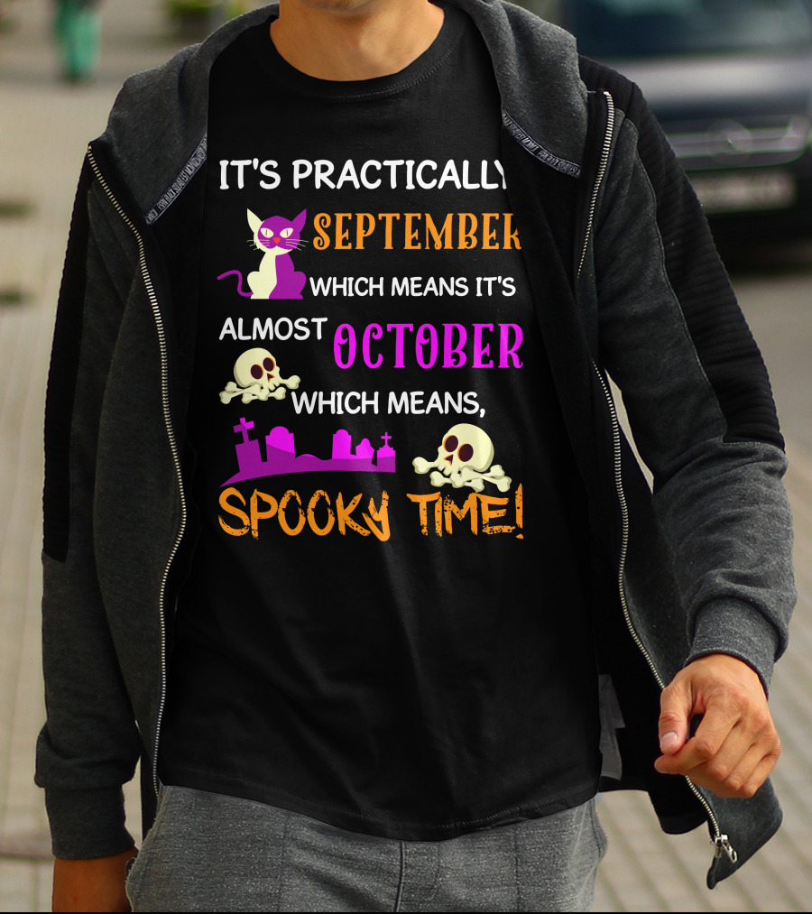 It's Practically September Almost October Spooky Time Halloween 47 T-Shirt