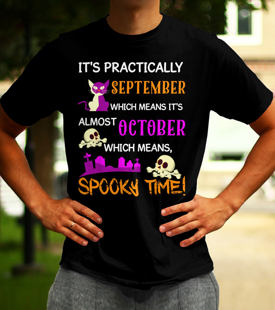 It's Practically September Almost October Spooky Time Halloween 47 T-Shirt