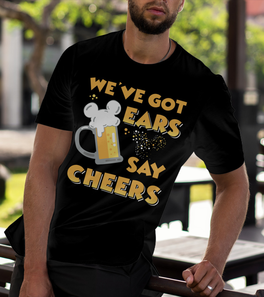 We've Got Ears Say Cheers T-Shirt