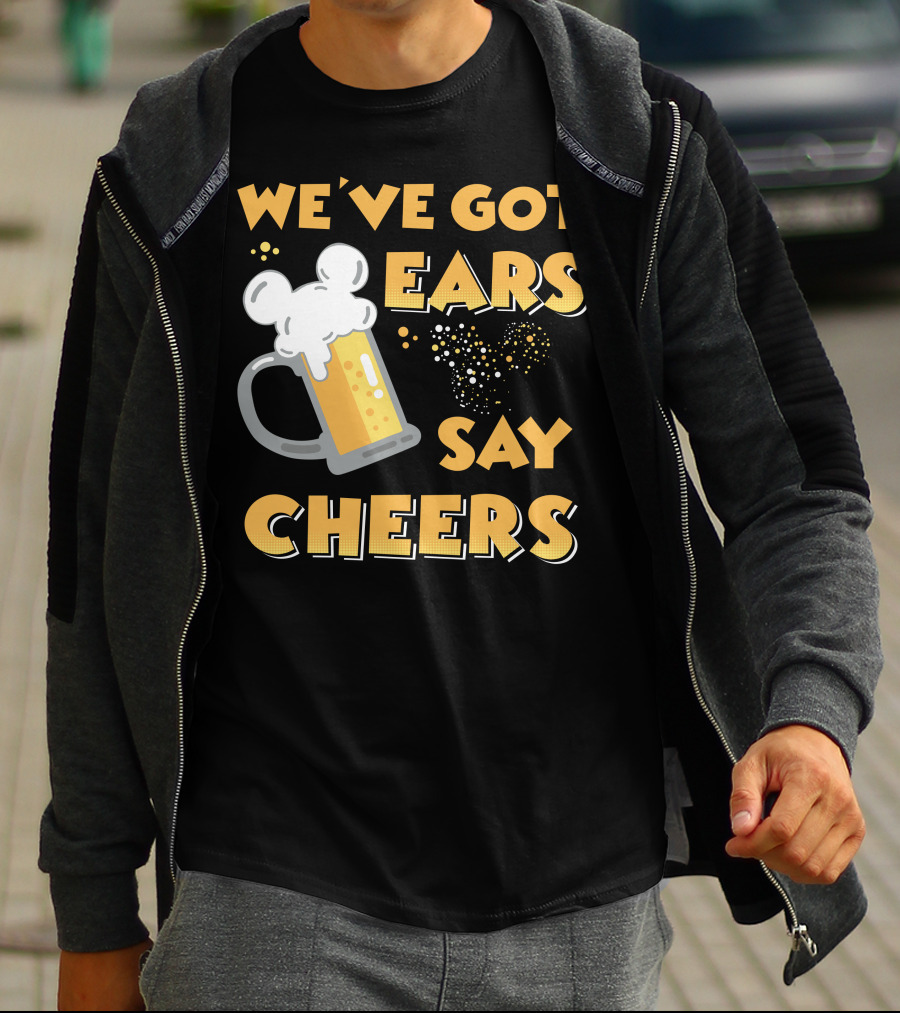 We've Got Ears Say Cheers T-Shirt