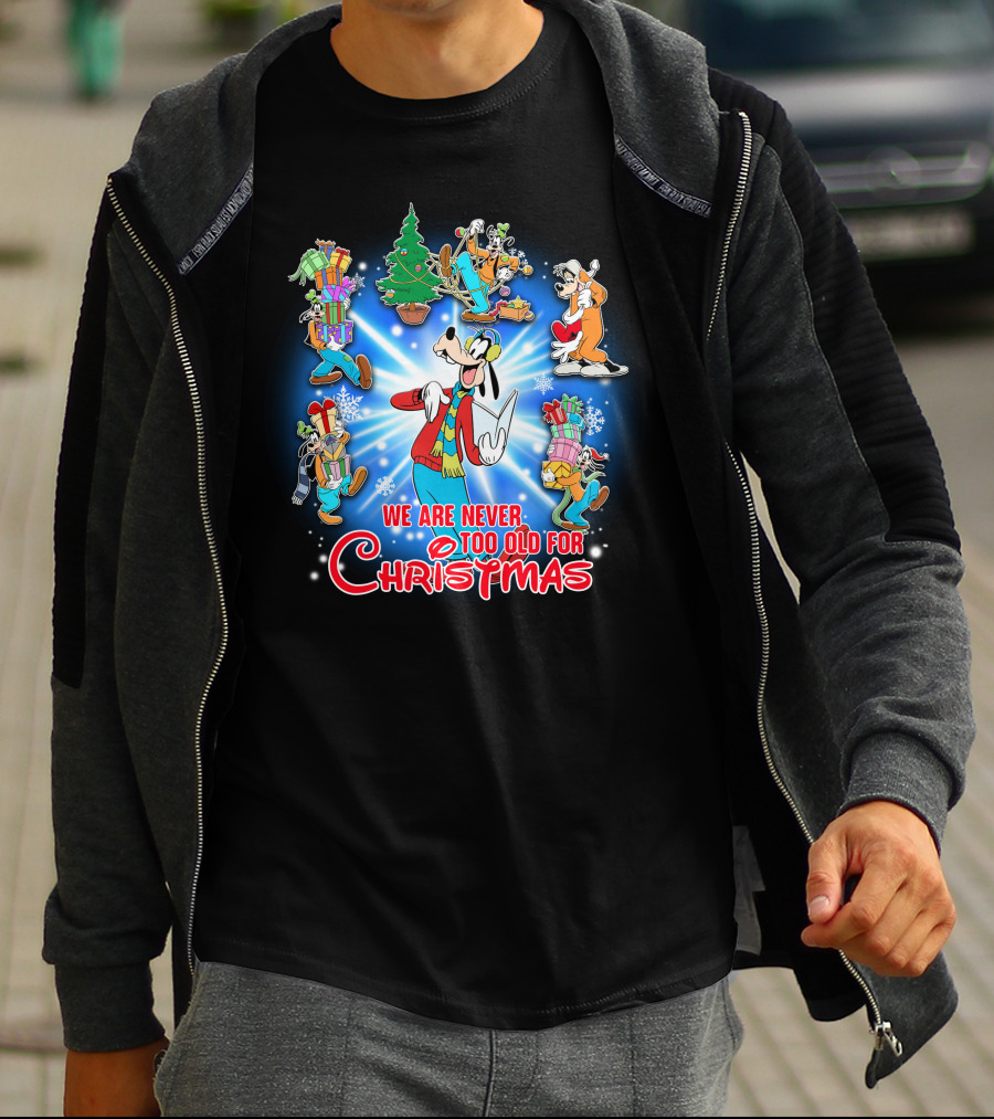 We Are Never Too Old For Christmas Goofy T-Shirt