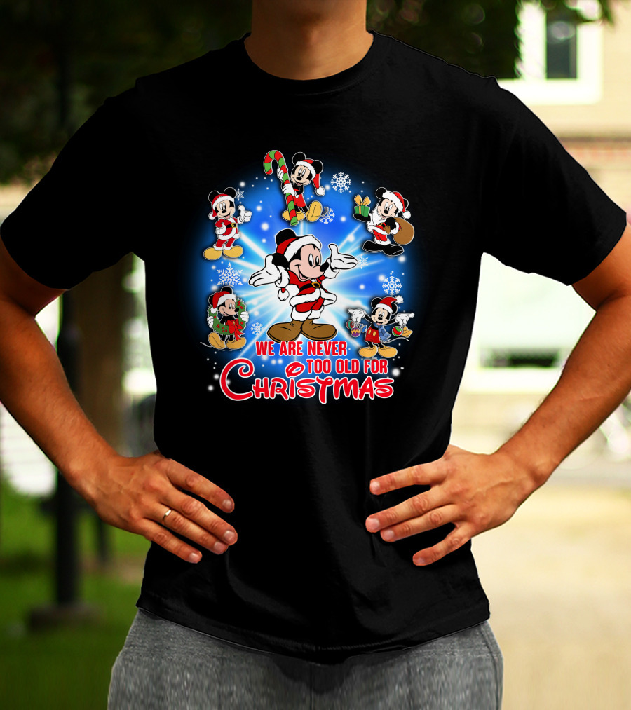 Mickey We Are Never Too Old For Christmas T-Shirt