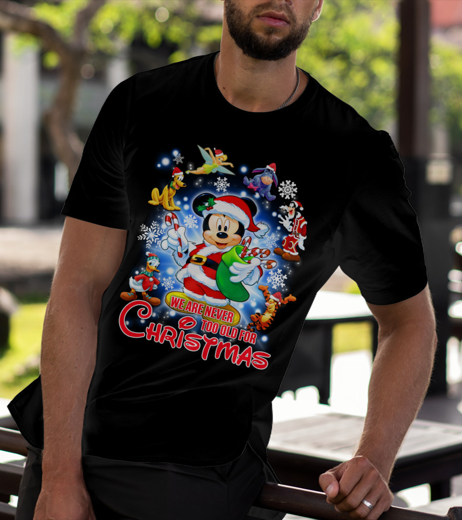Mickey Mouse Christmas We Are Never Too Old With Disney Characters T-Shirt