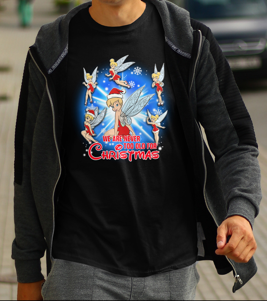 Tinker Bell We Are Never Too Old For Christmas T-Shirt