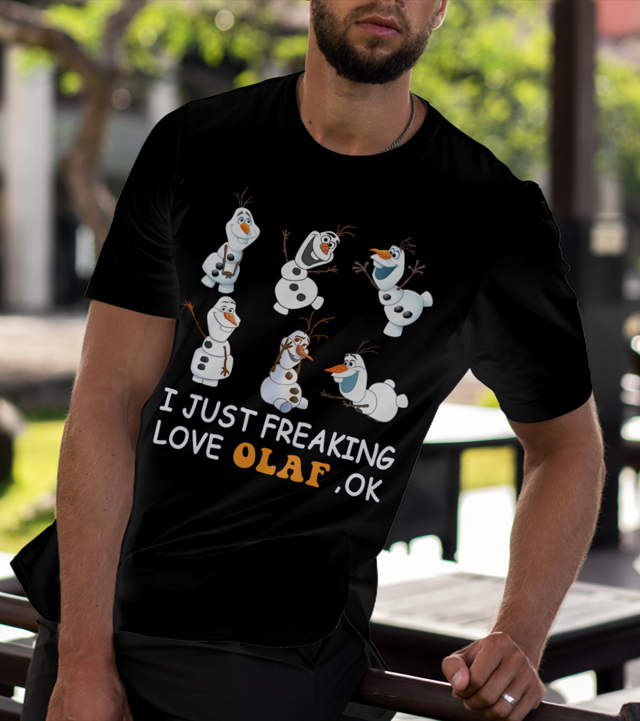 I Just Freaking Love Olaf Ok Frozen T-Shirt