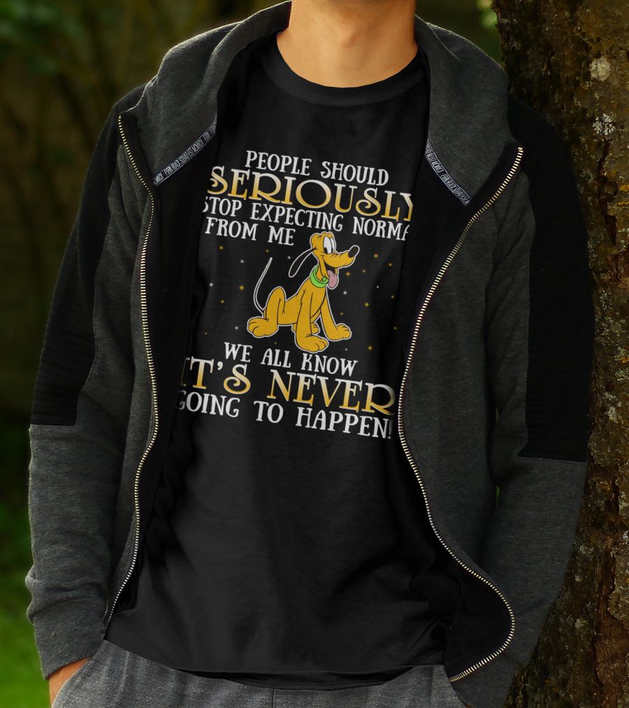 People Should Seriously Stop Expecting Normal From Me Pluto It's Never Going To Happen T-Shirt