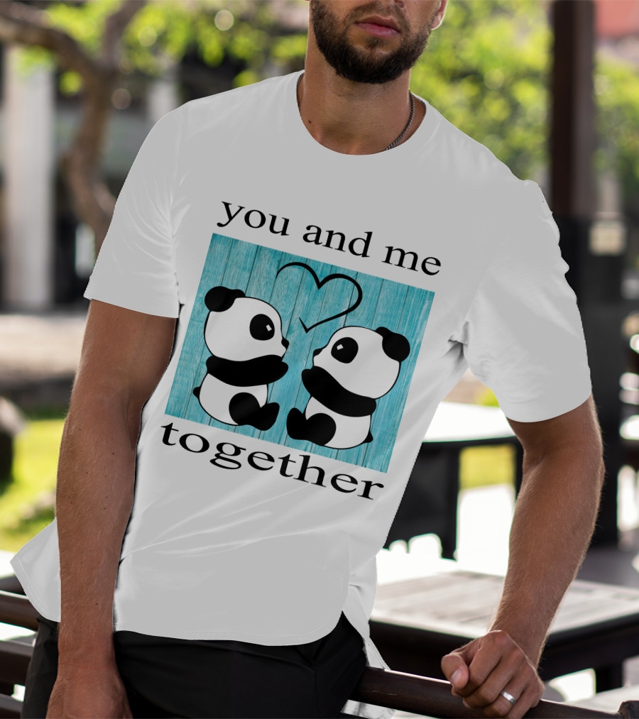 You And Me Together Panda Love T-Shirt