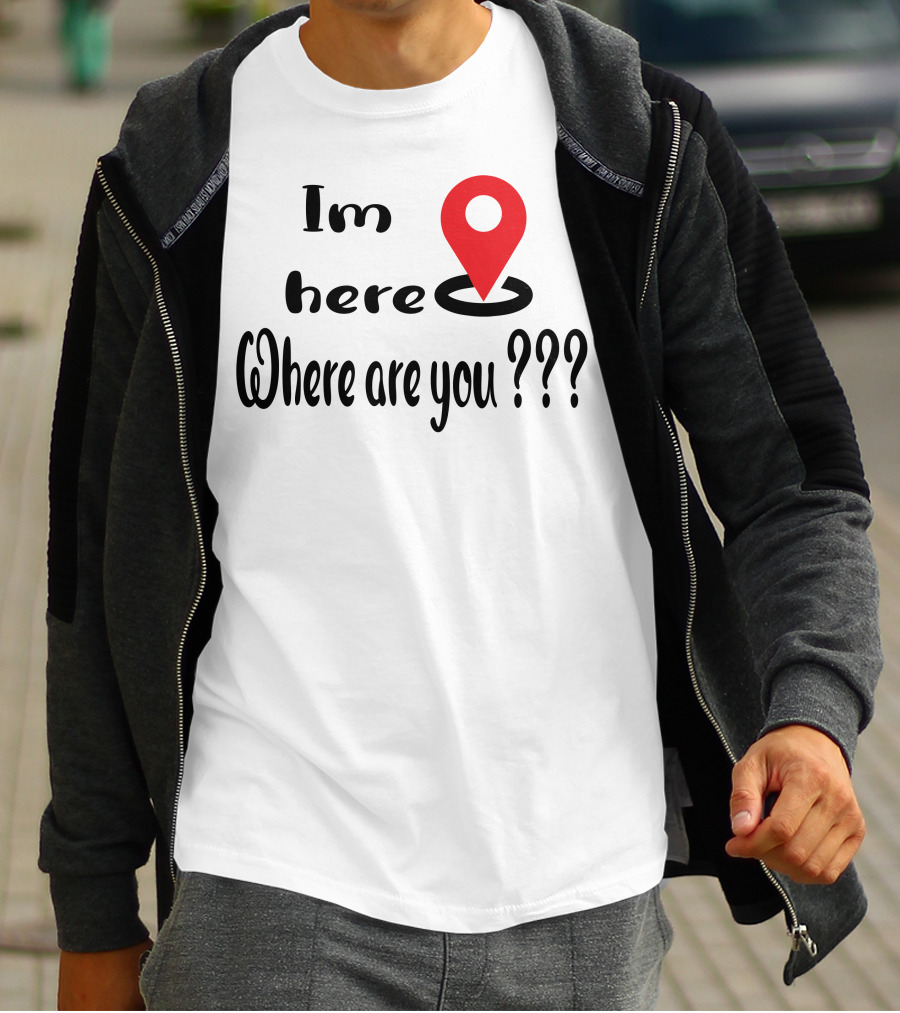 Im Here Where Are You Red Location Pin Marker T-Shirt