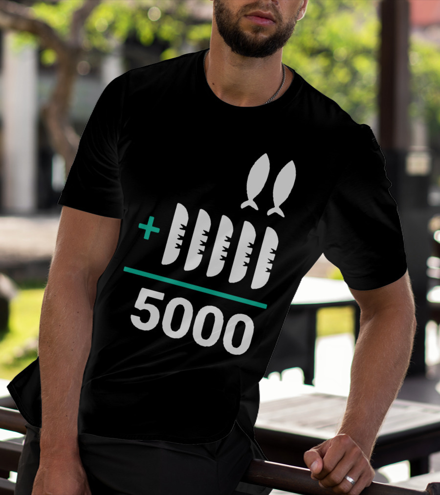 5 Loaves 2 Fish Equals 5000 T-Shirt