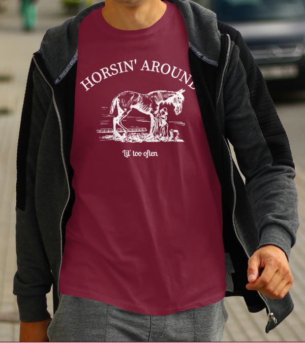 HORSIN' AROUND Lil' Too Often T-Shirt