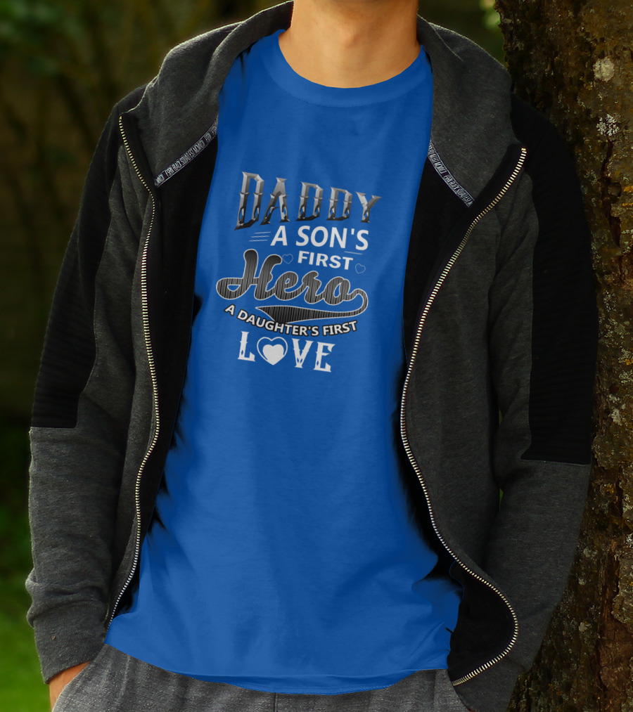 Daddy A Son's First Hero A Daughter's First Love T-Shirt