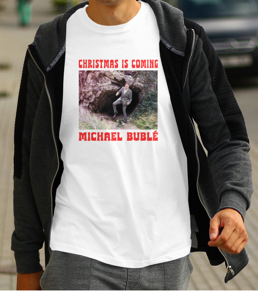 Michael Bublé Emerging From Cave Christmas Is Coming T-Shirt