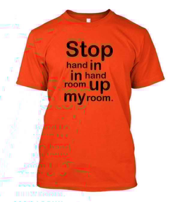 Stop Hand In In Hand Room Up My Room T-Shirt