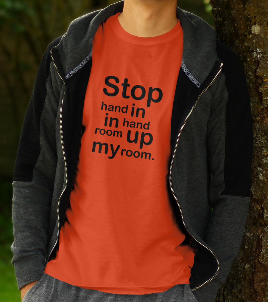 Stop Hand In In Hand Room Up My Room T-Shirt