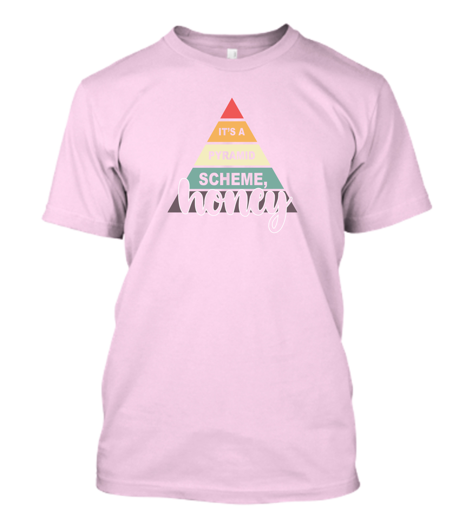 It's A Pyramid Scheme Honey T-Shirt