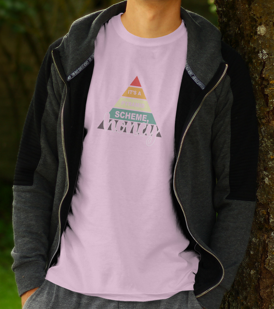 It's A Pyramid Scheme Honey T-Shirt