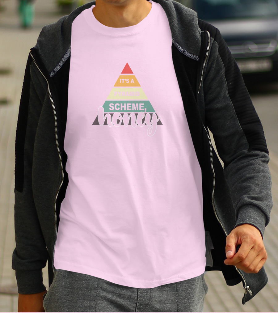 It's A Pyramid Scheme Honey T-Shirt