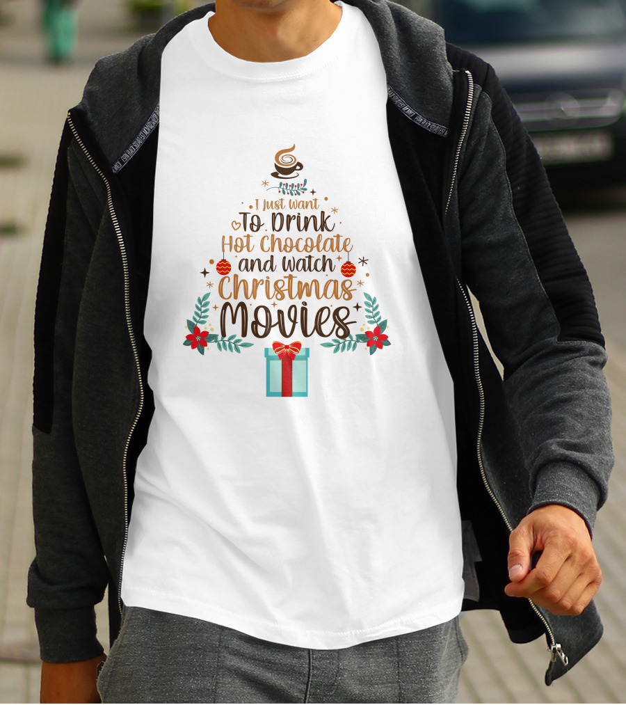 I Just Want To Drink Hot Chocolate And Watch Christmas Movies Holiday Tree Gift T-Shirt