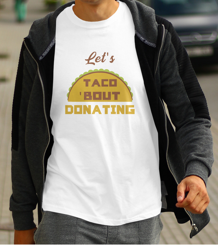 Let's Taco 'Bout Donating T-Shirt