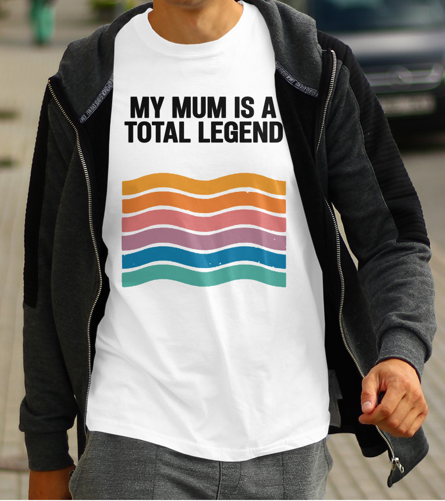 My Mum Is A Total Legend Retro Waves Man Who Has It All Shop T-Shirt