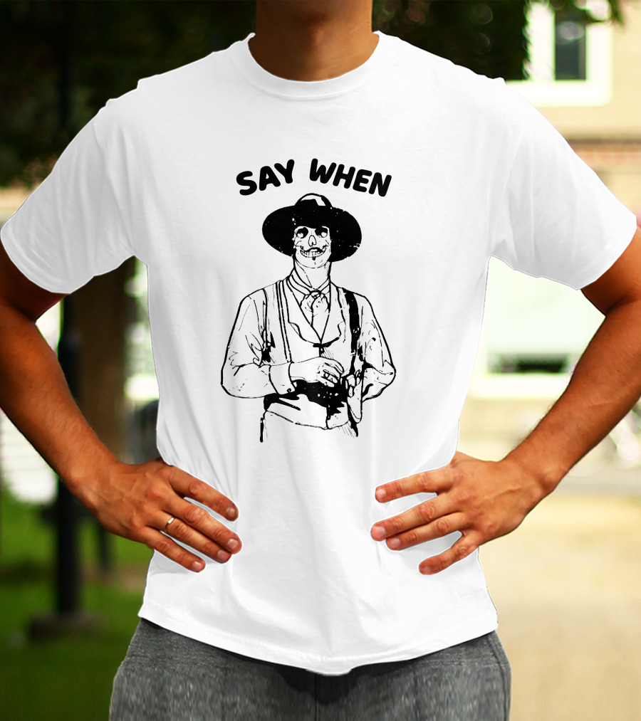Say When Skeleton Cowboy Tombstone Western T-Shirt