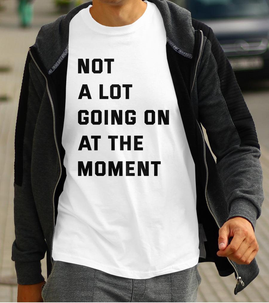 Taylor Swift Not A Lot Going On At The Moment Iconic Phrase T-Shirt