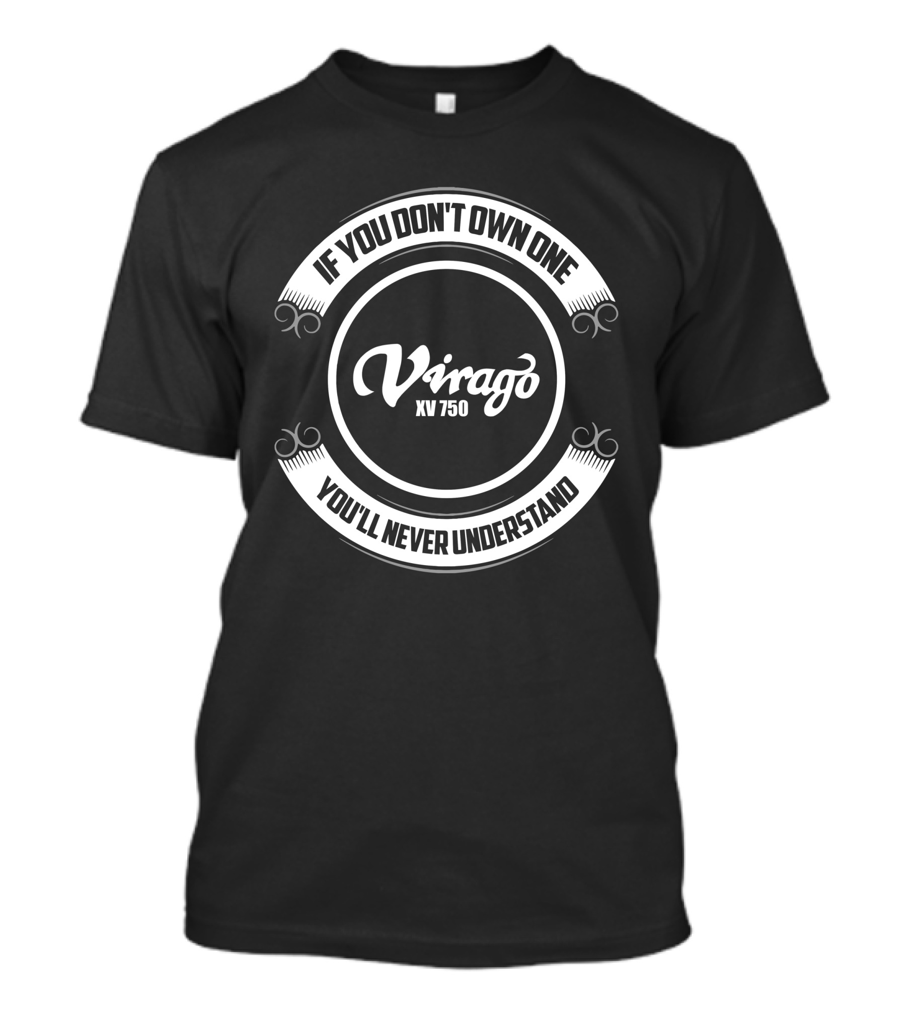 If You Don't Own One Yamaha Virago XV 750 You'll Never Understand T-Shirt
