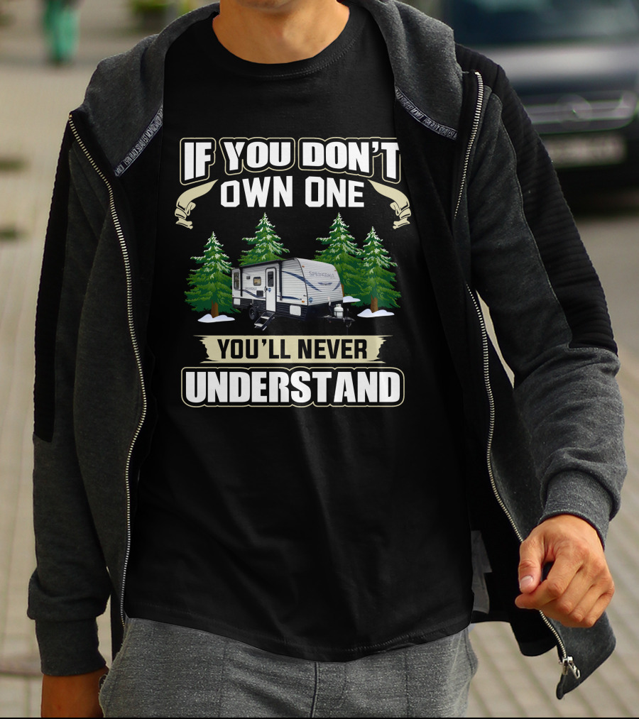 If You Don't Own One You'll Never Understand Keystone Springdale Mini RV T-Shirt