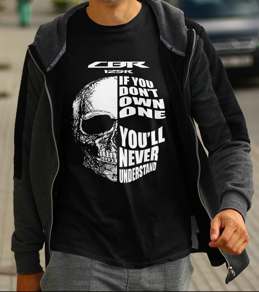 CBR 125R If You Don’t Own One You’ll Never Understand Skull T-Shirt