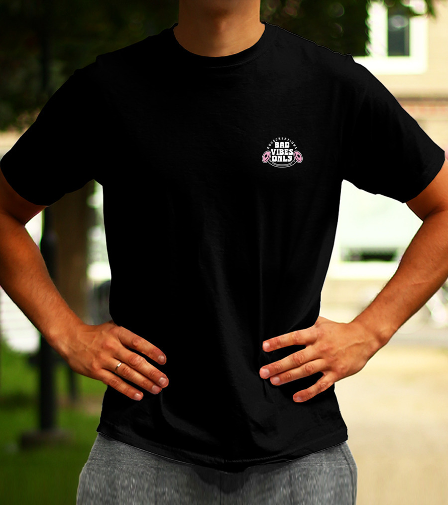 Bad Vibes Only Don't Worry Be Happy T-Shirt