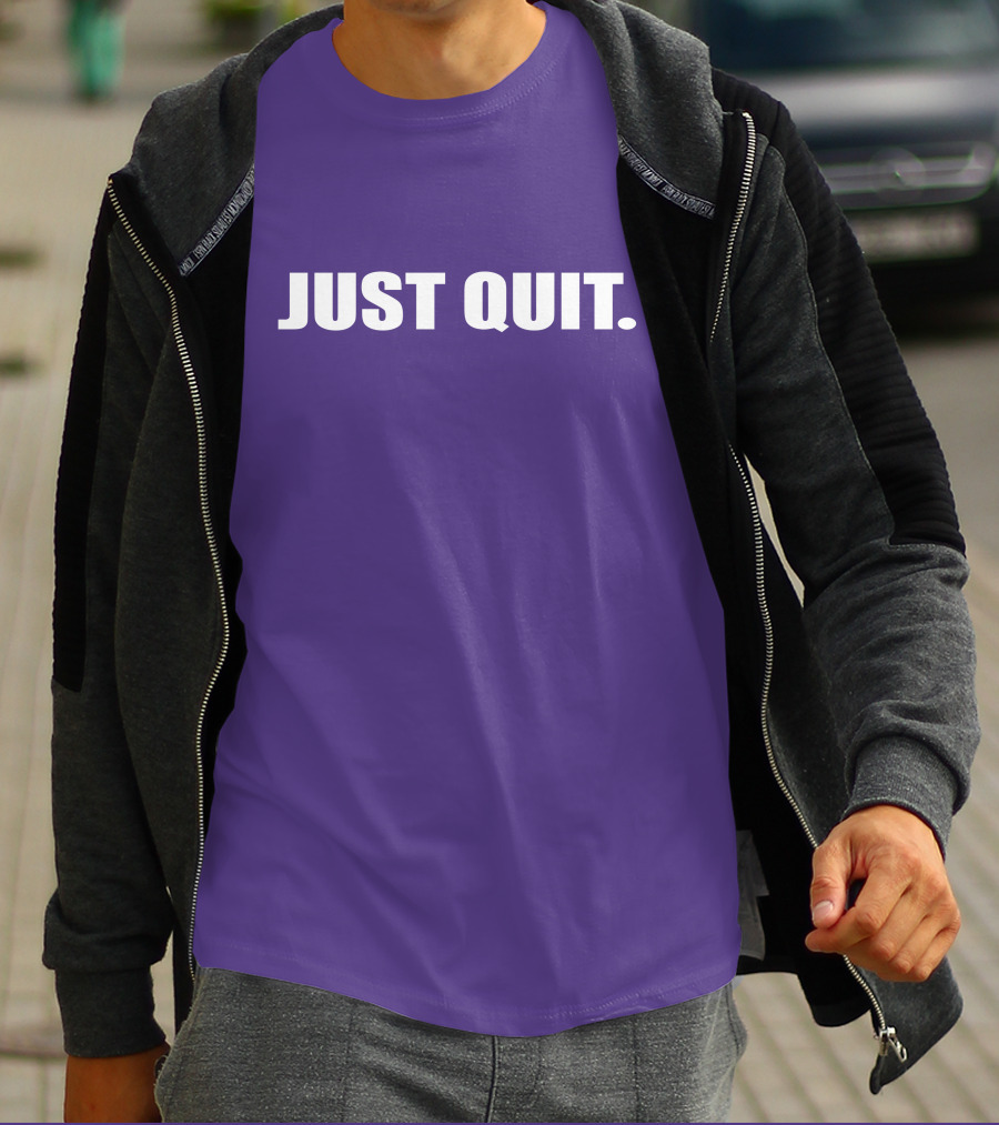 JUST QUIT T-Shirt
