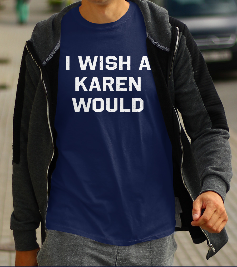I Wish A Karen Would Keith Edwards T-Shirt
