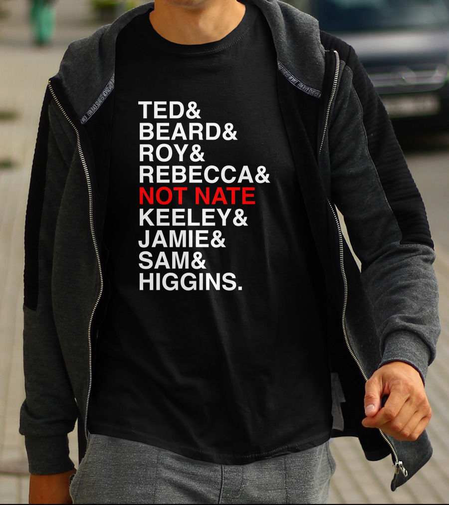 Ted Beard Roy Rebecca Not Nate Keeley Jamie Sam Higgins Cotton Bureau Store T-Shirt