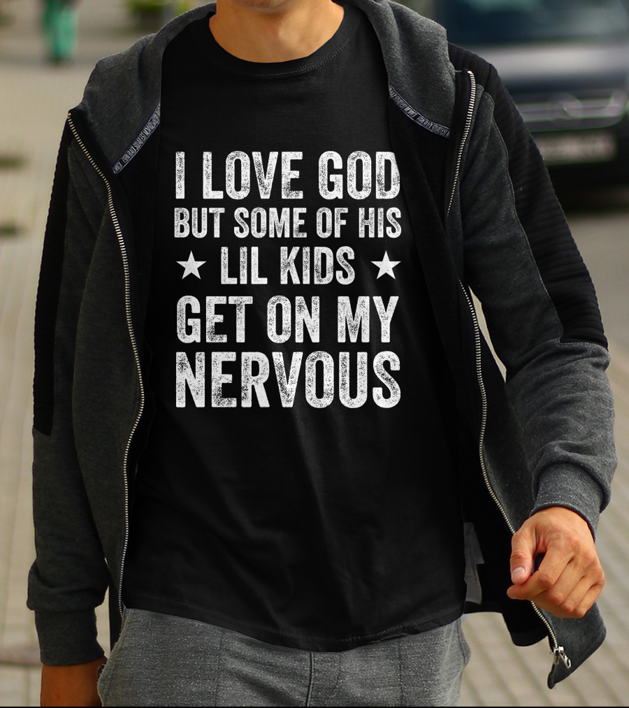 Jumaiahculler Iameloho I Love God But Some Of His Lil Kids Get On My Nervous T-Shirt