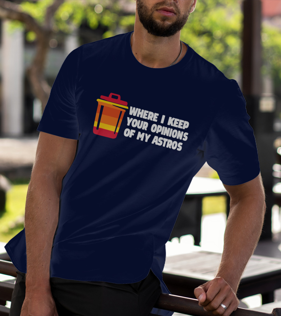 Where I Keep Your Opinions Of My Astros Retro Trash Can T-Shirt