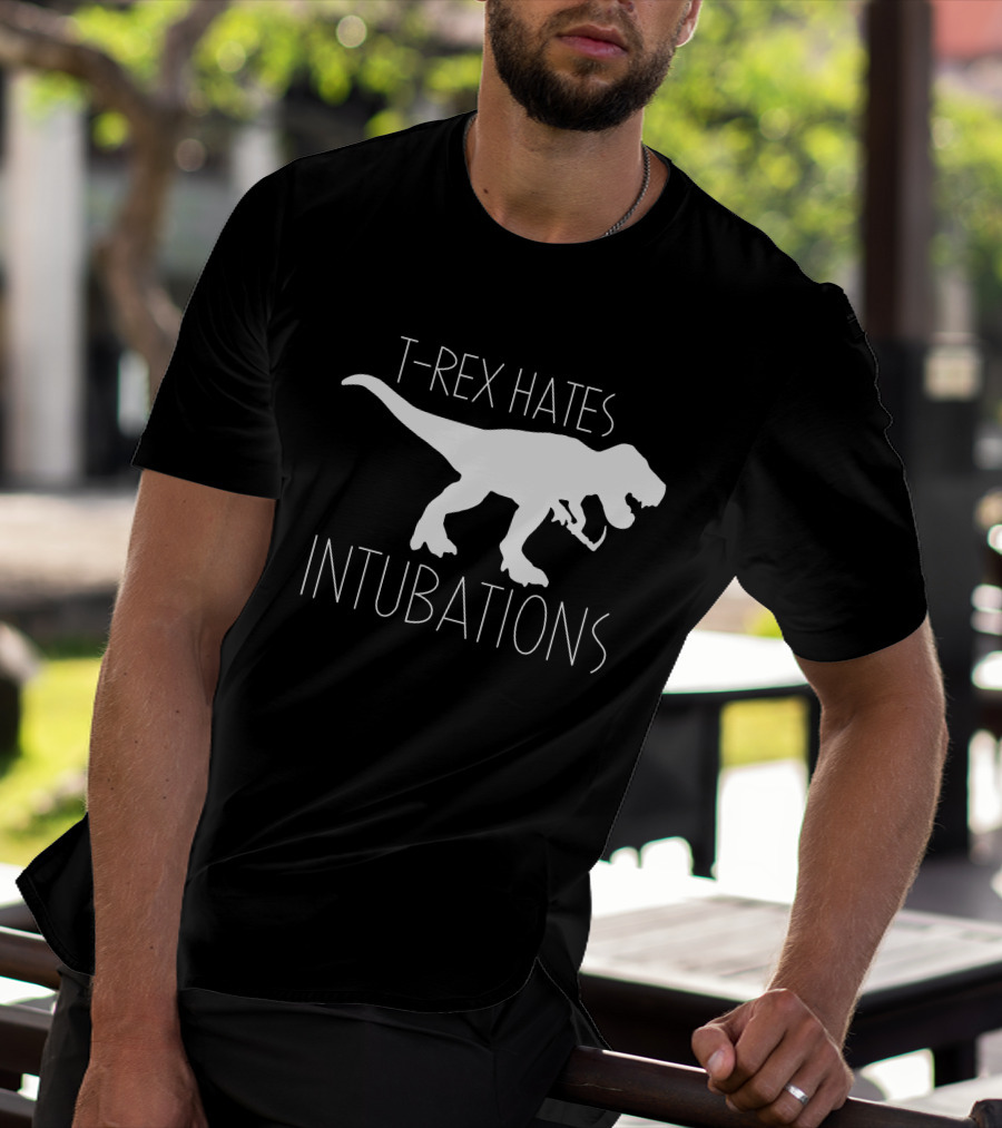 T-Rex Hates Intubations T-Shirt