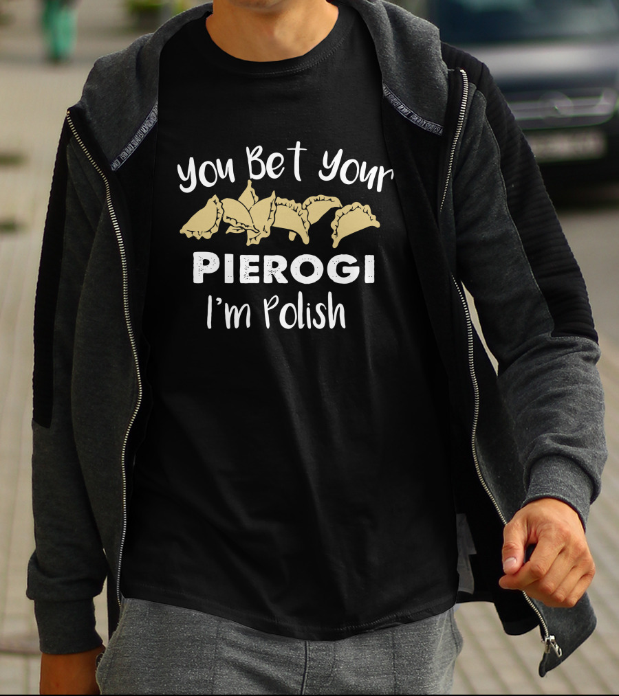 You Bet Your Pierogi I'm Polish T-Shirt