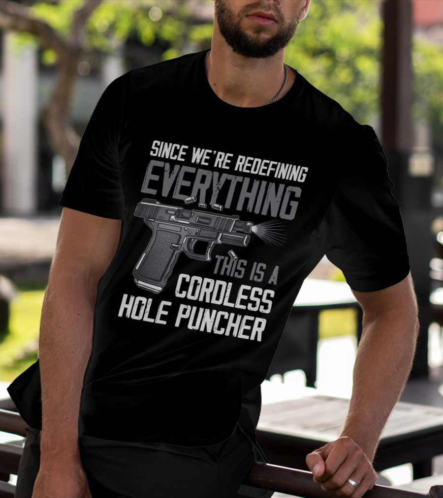 Since We're Redefining Everything This Is A Cordless Hole Puncher T-Shirt