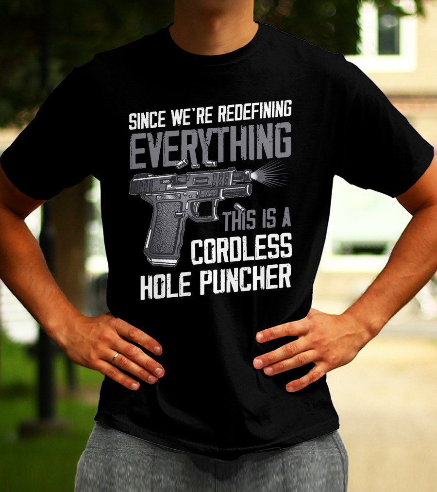 Since We're Redefining Everything This Is A Cordless Hole Puncher T-Shirt