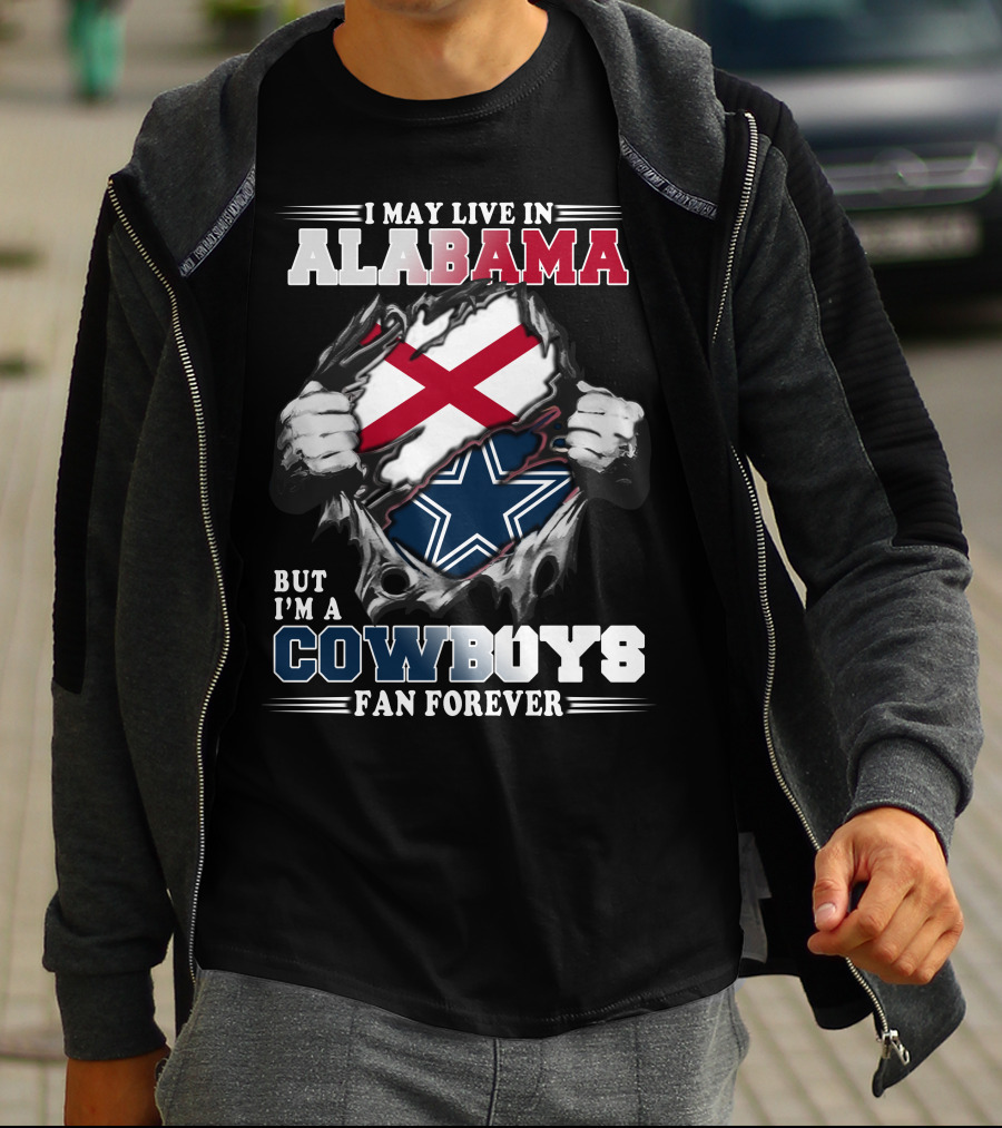 I May Live In Alabama But I'm A Cowboys Fan Forever T-Shirt