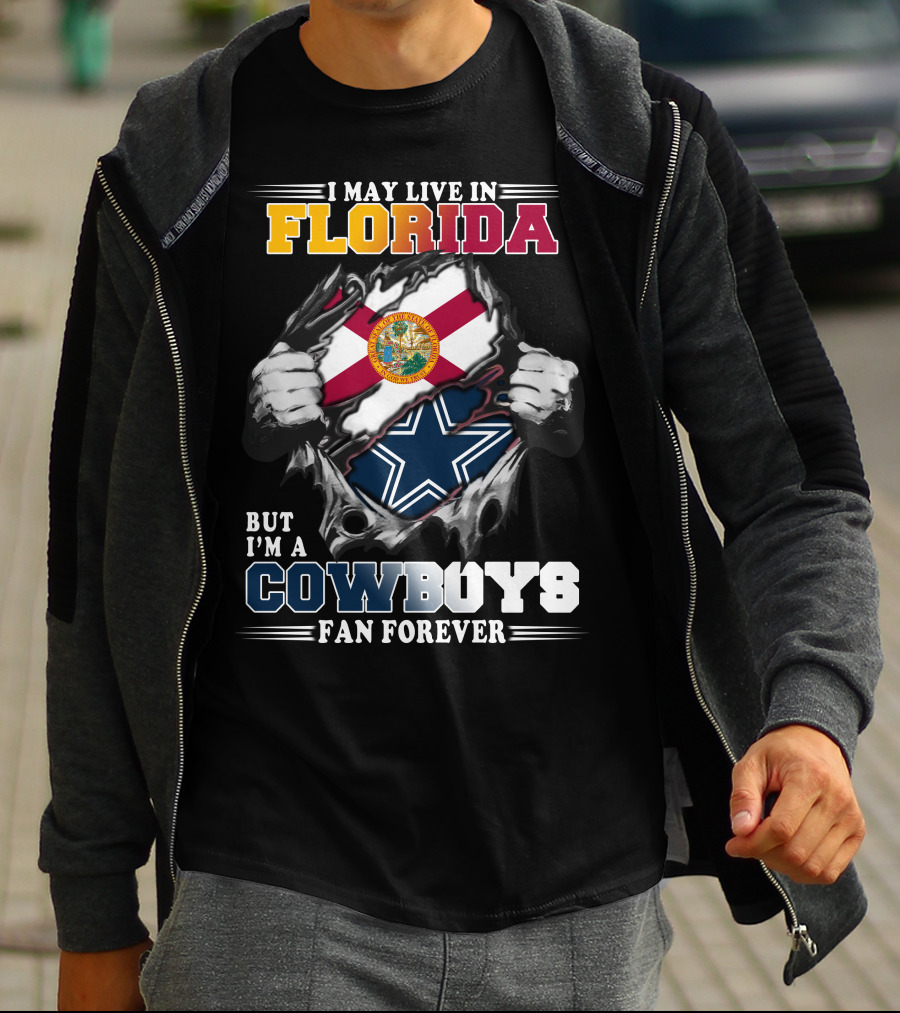 I May Live In Florida But I'm A Cowboys Fan Forever T-Shirt
