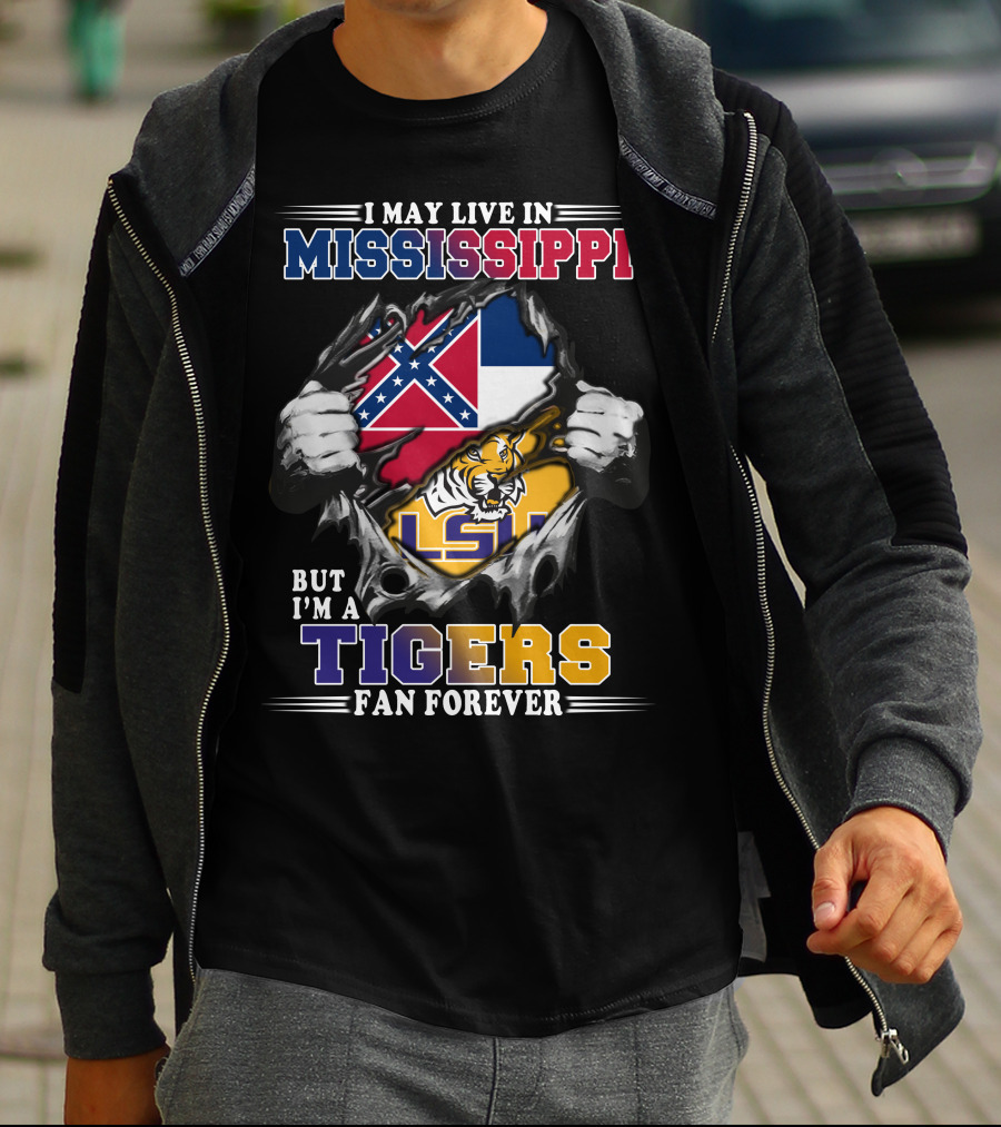 I May Live In Mississippi But I'm A Tigers Fan Forever LSU T-Shirt
